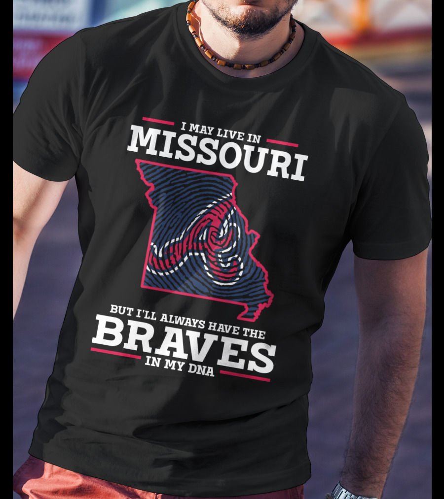 I May Live In Missouri But I'll Always Have The Braves In My DNA T-Shirt