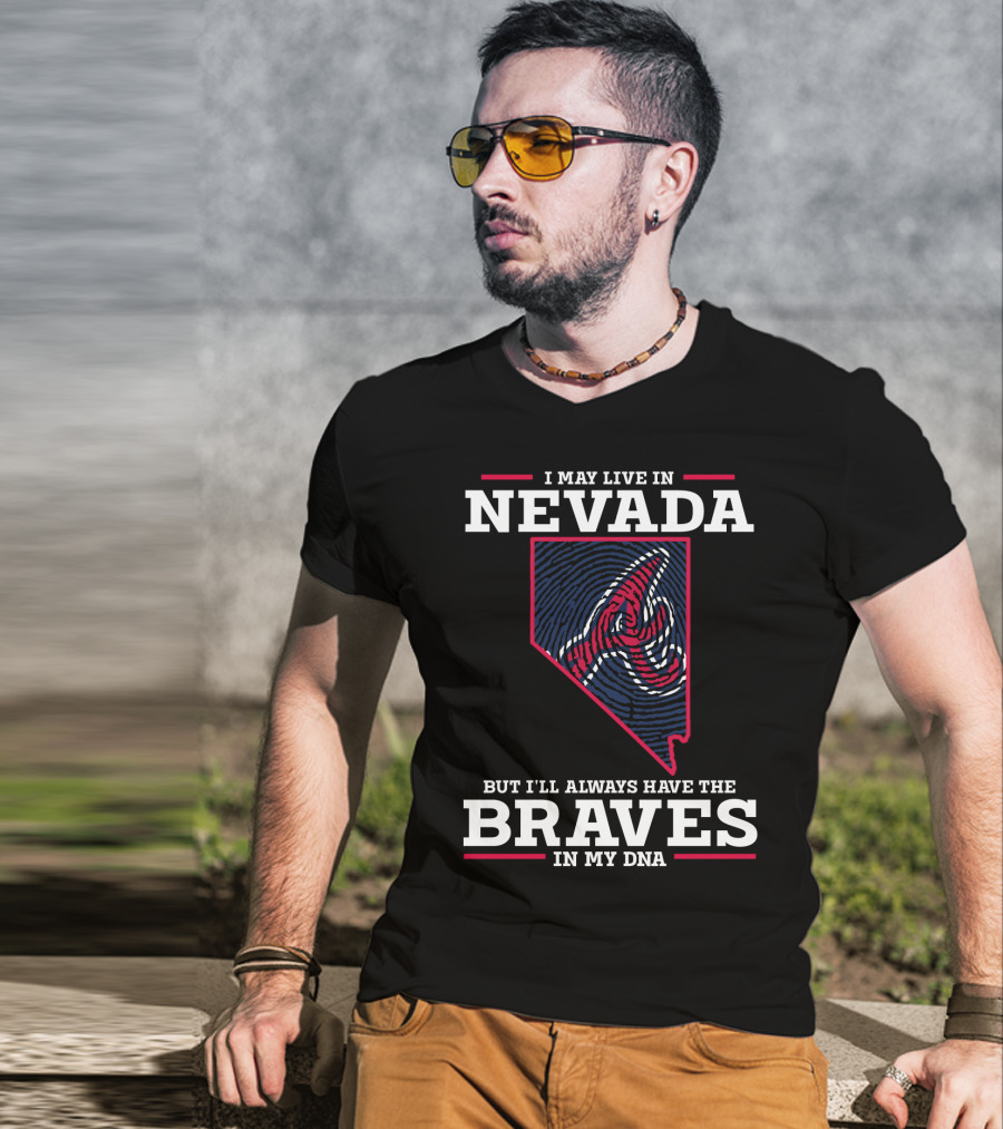 I May Live In Nevada But I'll Always Have The Braves In My DNA T-Shirt