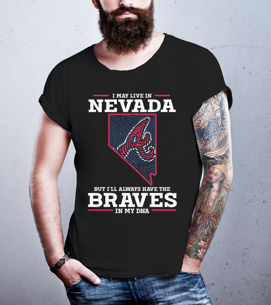 I May Live In Nevada But I'll Always Have The Braves In My DNA T-Shirt