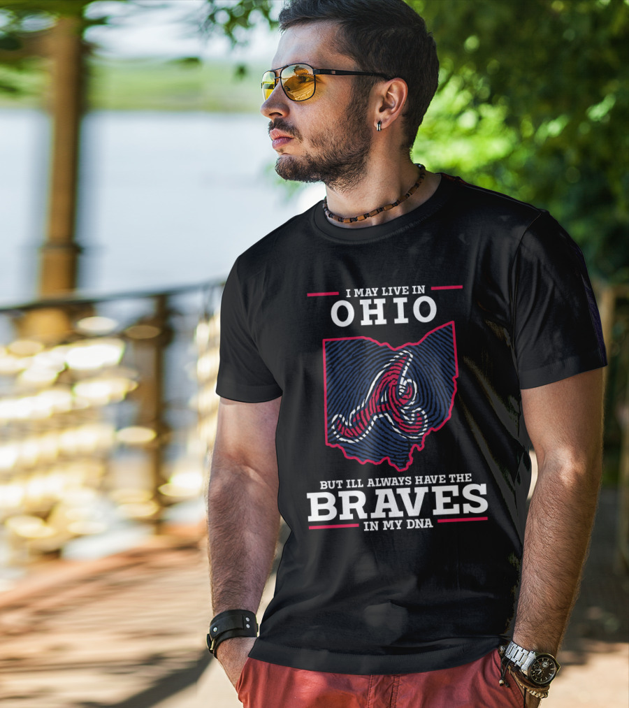 I May Live In Ohio But I'll Always Have The Braves In My DNA T-Shirt