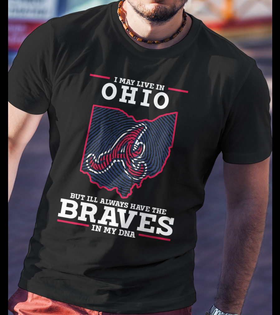 I May Live In Ohio But I'll Always Have The Braves In My DNA T-Shirt