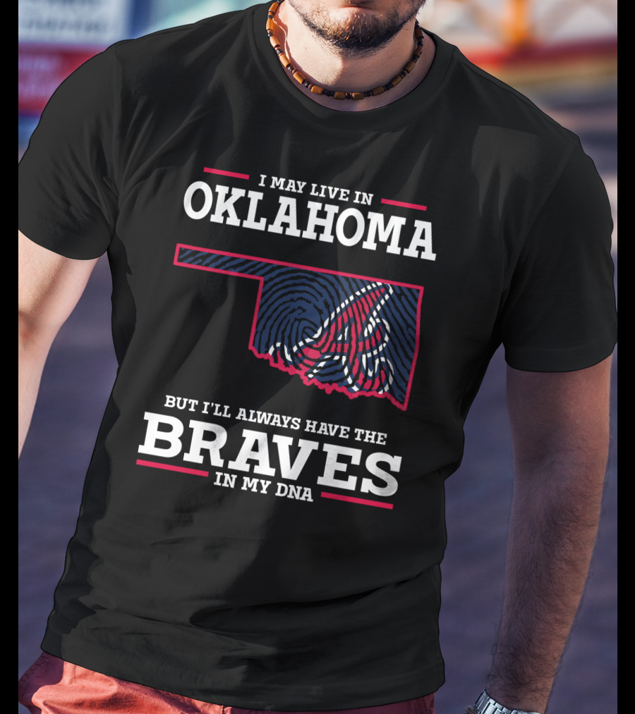 I May Live In Oklahoma But I'll Always Have The Braves In My Dna With Oklahoma State Outline And Braves T-Shirt