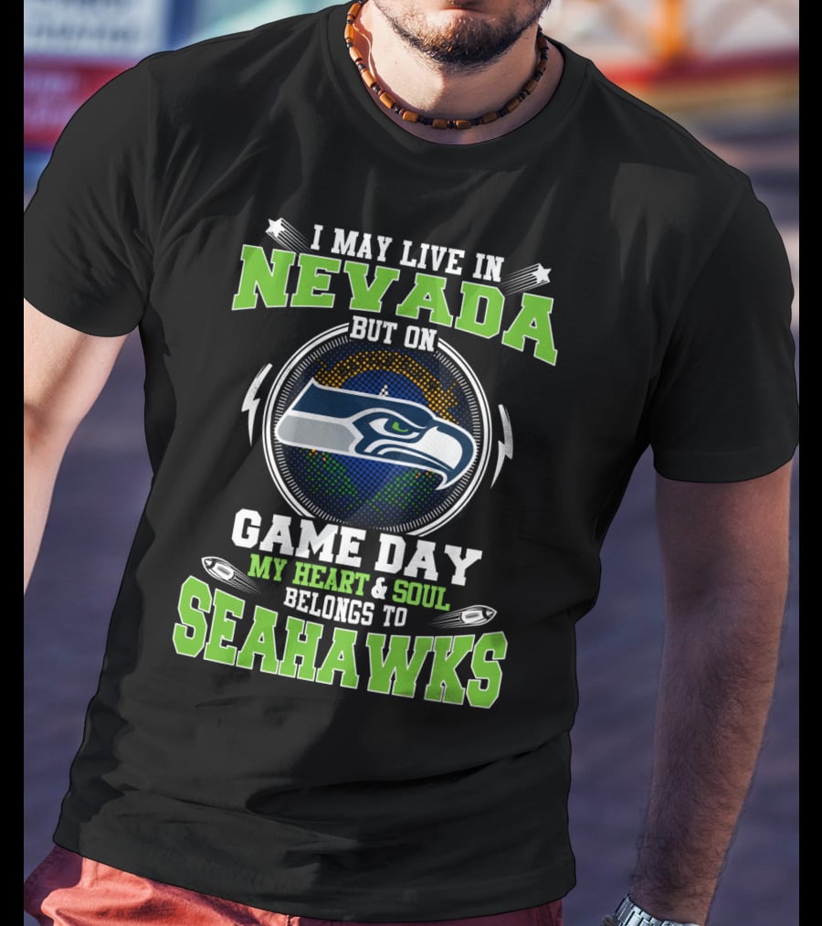 I May Live In Nevada But On Game Day My Heart And Soul Belongs To Seahawks T-Shirt