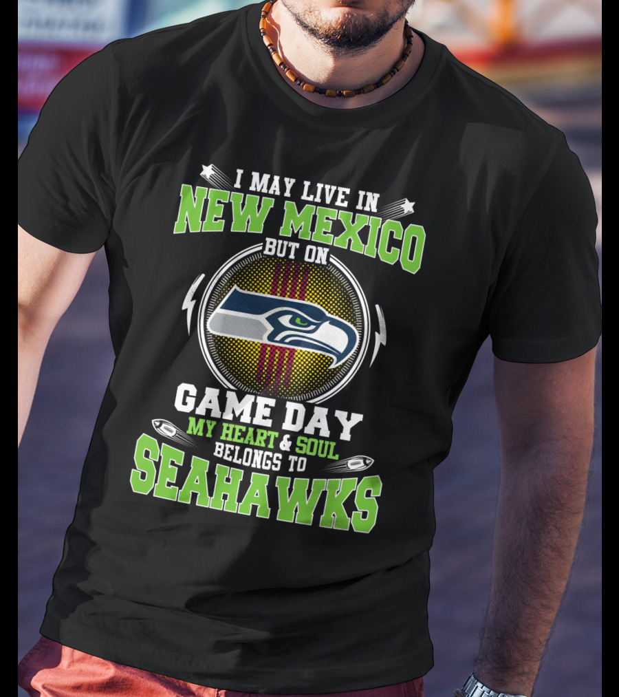 I May Live In New Mexico But On Game Day My Heart & Soul Belongs To Seahawks T-Shirt