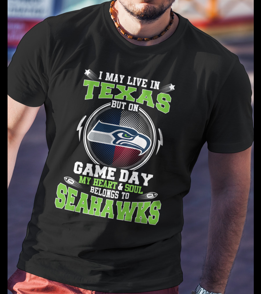 I May Live In Texas But On Game Day My Heart & Soul Belongs To Seahawks T-Shirt