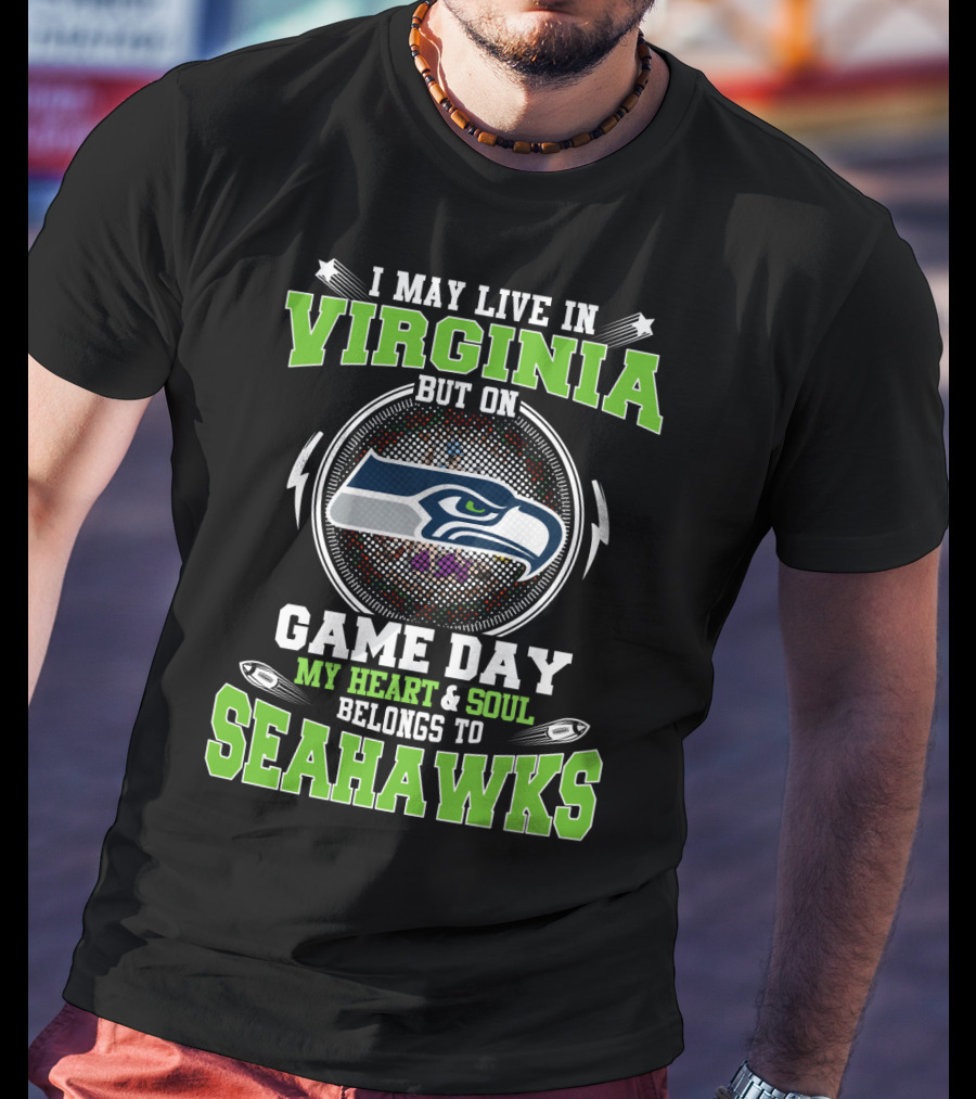I May Live In Virginia But On Game Day My Heart & Soul Belongs To Seahawks T-Shirt