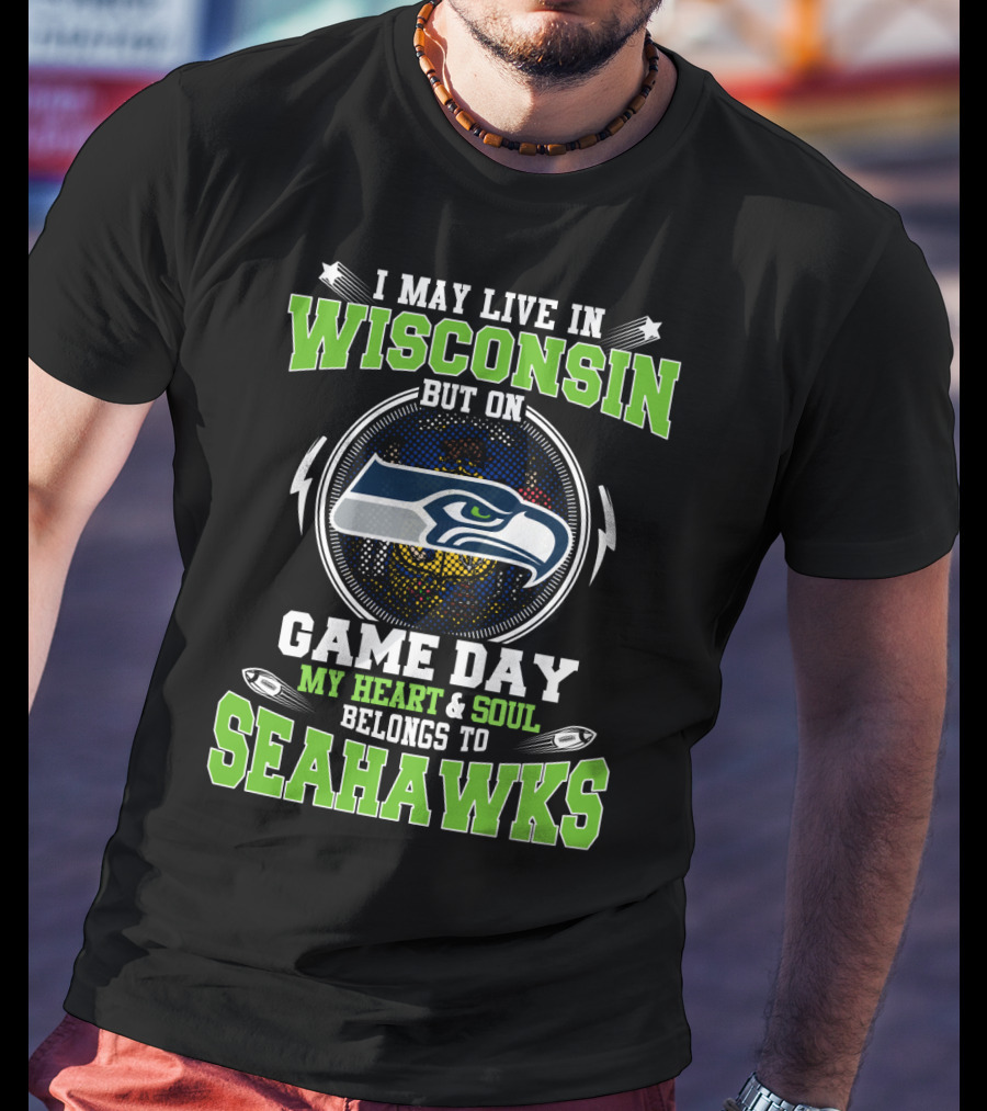 I May Live In Wisconsin But On Game Day My Heart & Soul Belongs To Seahawks T-Shirt