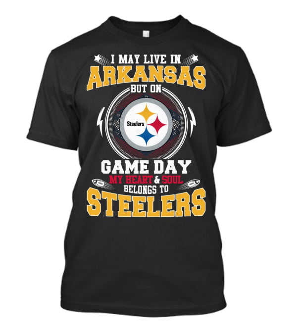 I May Live In Arkansas But On Game Day My Heart & Soul Belongs To Steelers T-Shirt