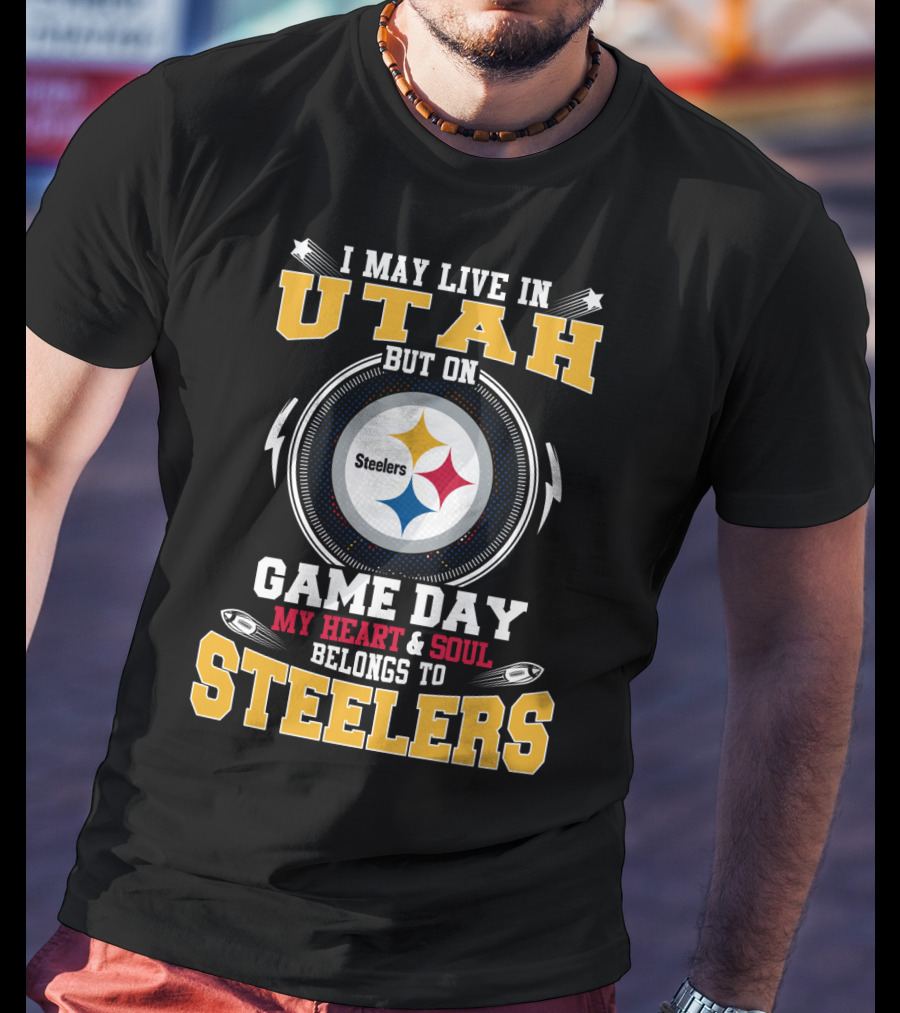 I May Live In Utah But On Game Day My Heart And Soul Belongs To Steelers T-Shirt