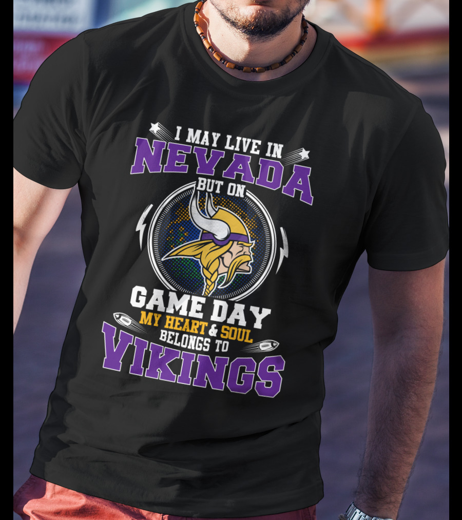 I May Live In Nevada But On Game Day My Heart And Soul Belongs To Vikings T-Shirt
