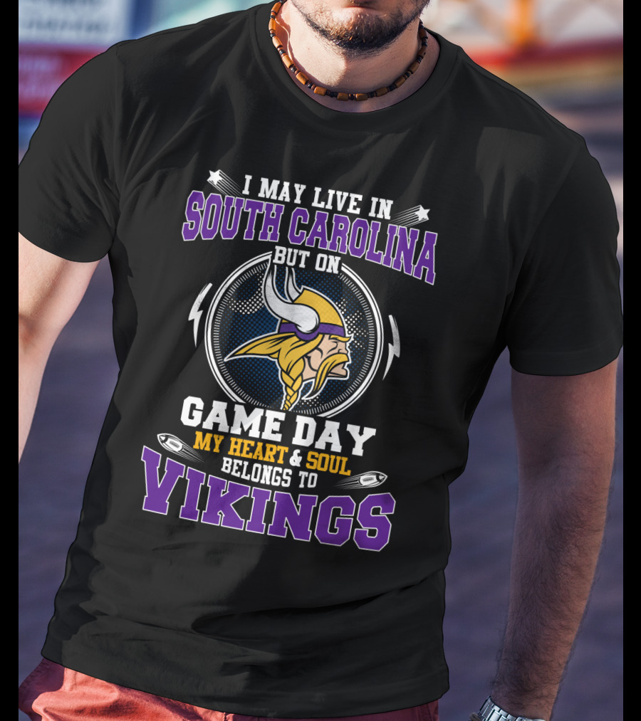 I May Live In South Carolina But On Game Day My Heart & Soul Belongs To Vikings T-Shirt