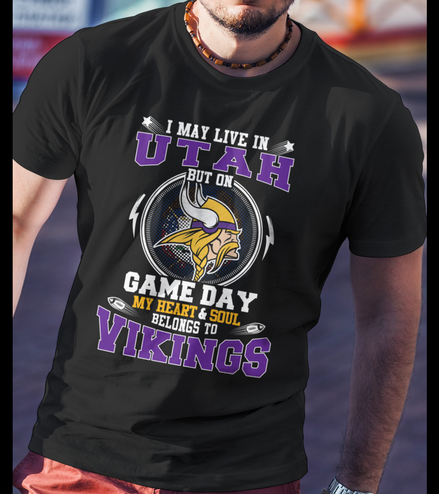 I May Live In Utah But On Game Day My Heart And Soul Belongs To Vikings T-Shirt
