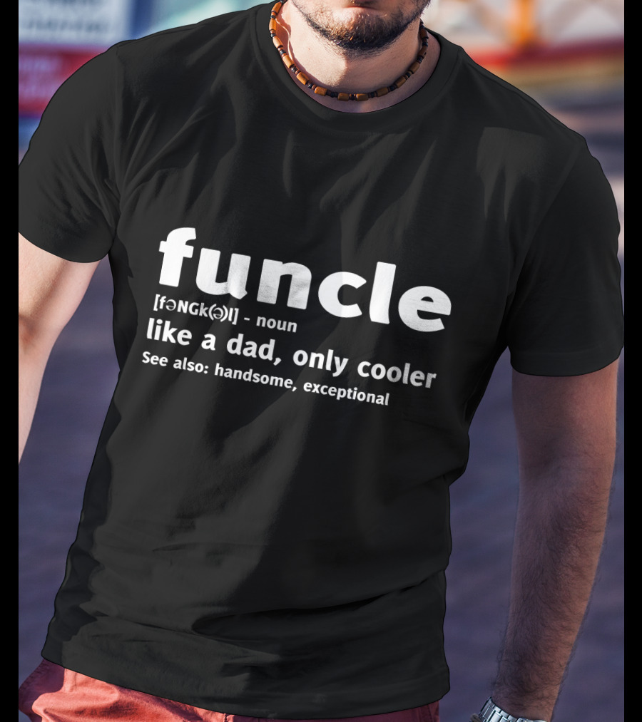 Funcle Like A Dad Only Cooler See Also Handsome Exceptional T-Shirt
