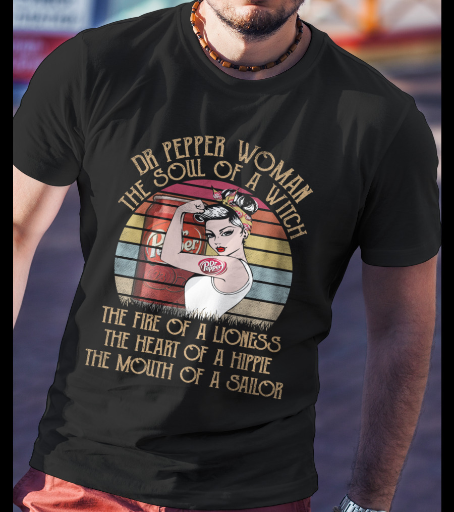 Dr Pepper Woman The Soul Of A Witch The Fire Of A Lioness The Heart Of A Hippie The Mouth Of A Sailor T-Shirt