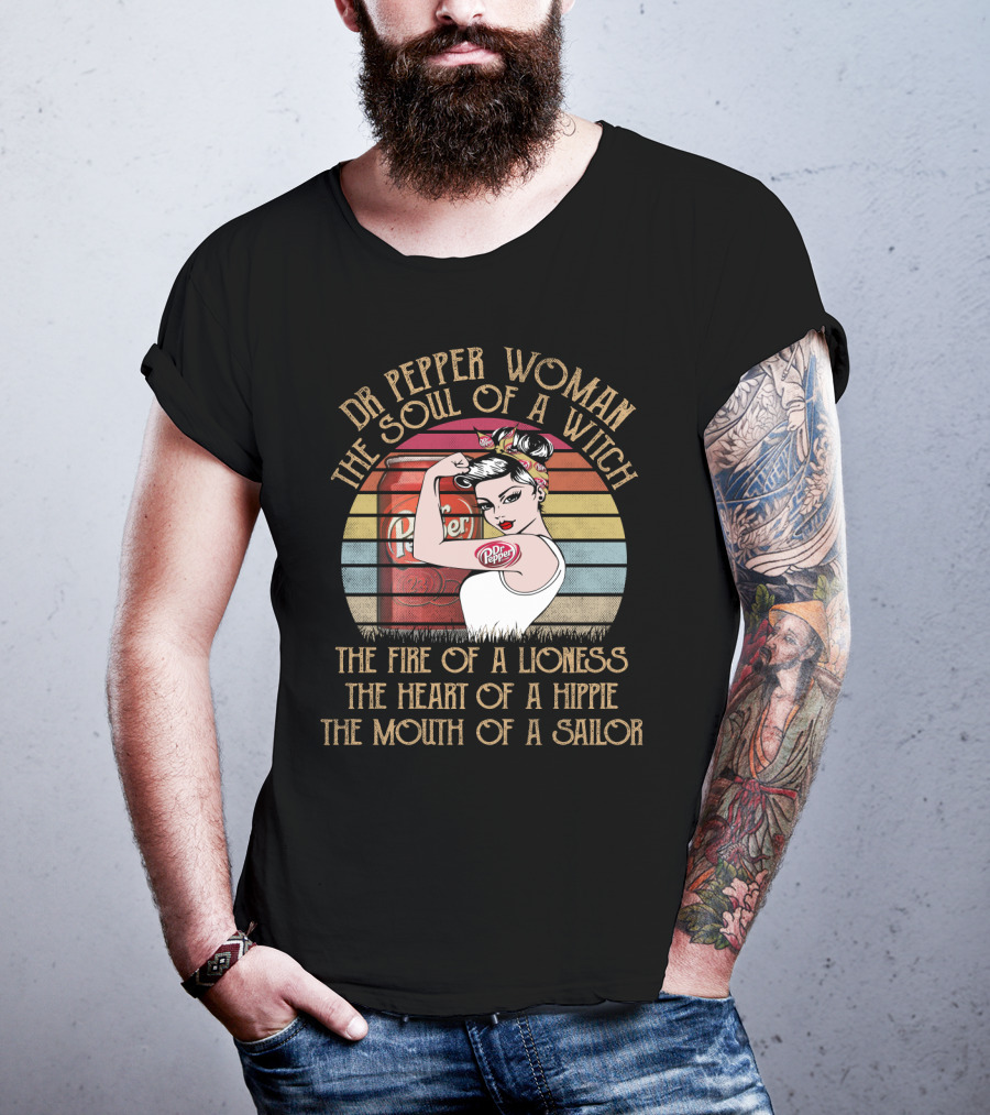 Dr Pepper Woman The Soul Of A Witch The Fire Of A Lioness The Heart Of A Hippie The Mouth Of A Sailor T-Shirt