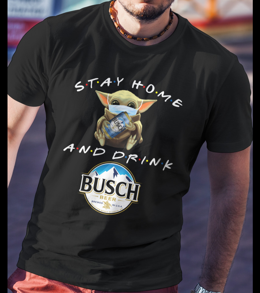 Stay Home And Drink Busch Beer T-Shirt