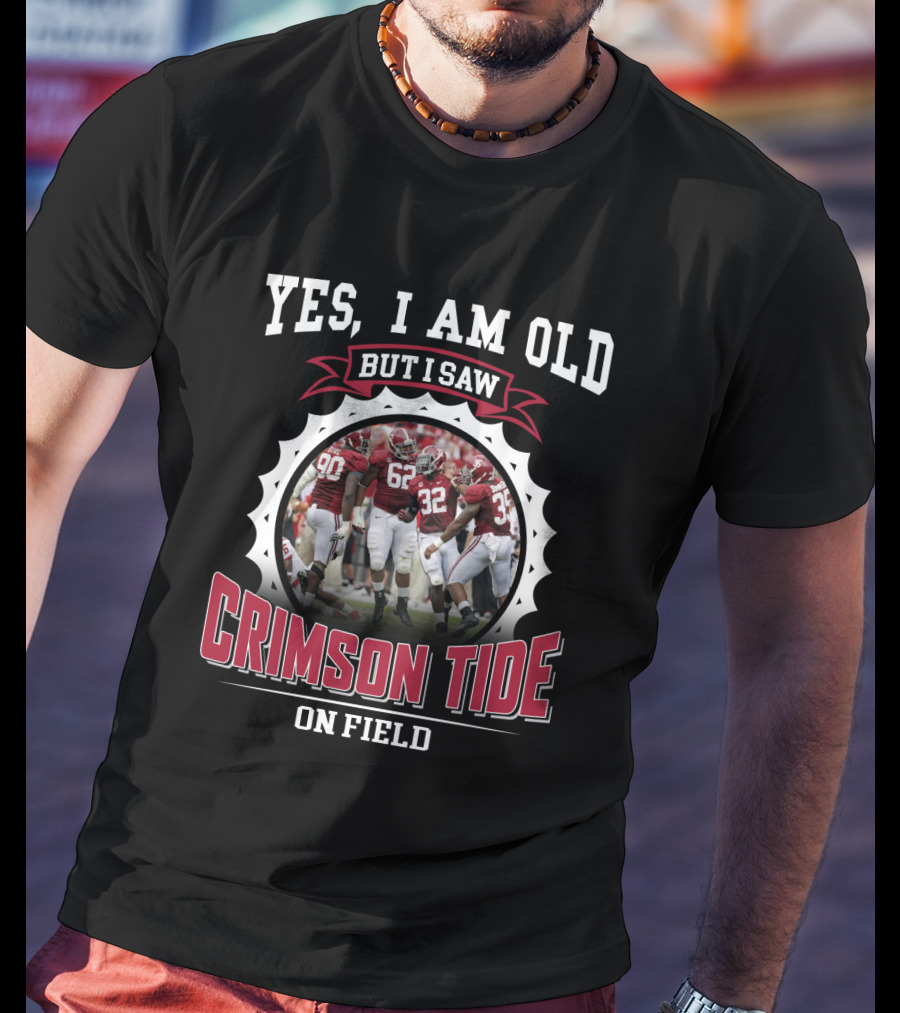 Yes I Am Old But I Saw Crimson Tide On Field T-Shirt