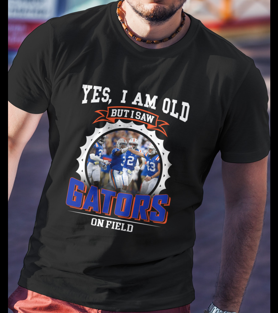 Yes I Am Old But I Saw Gators On Field T-Shirt