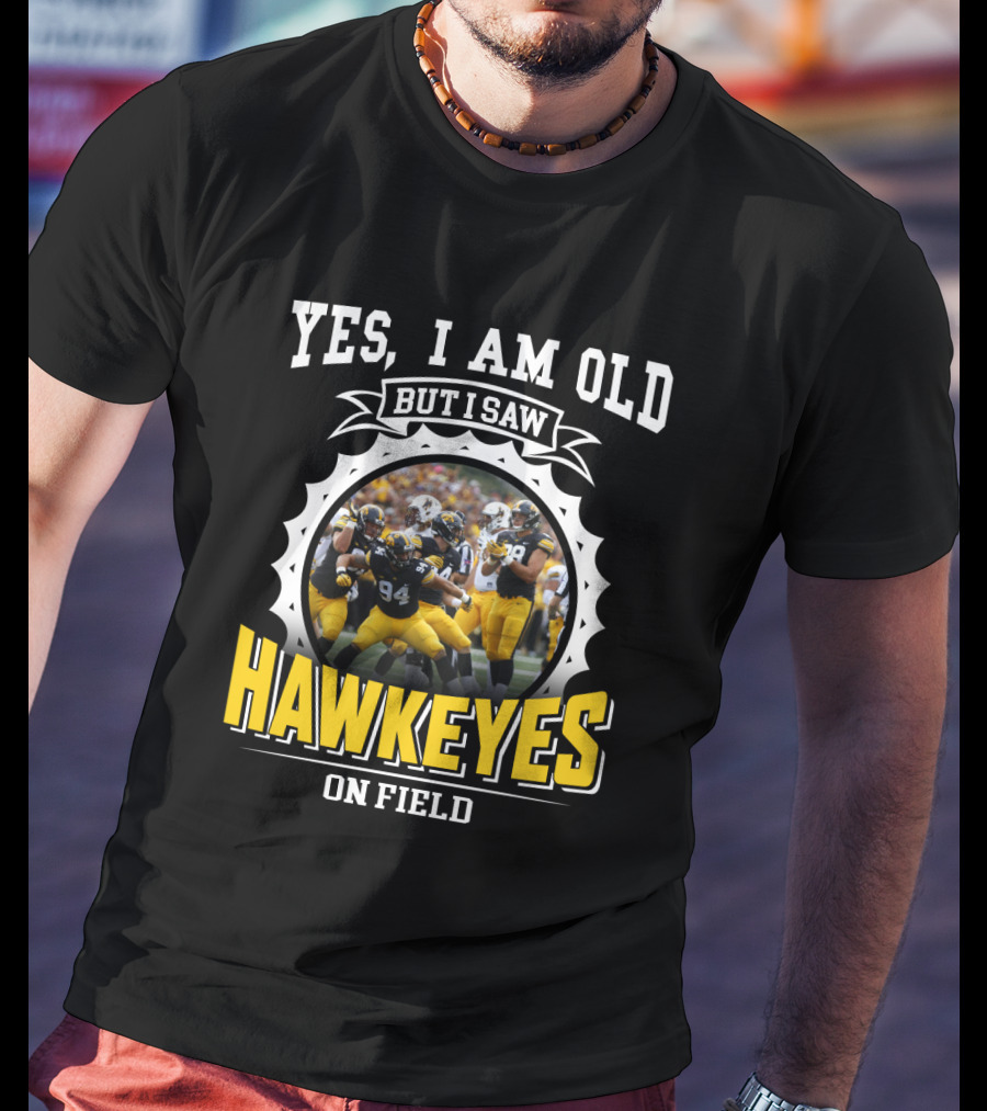 Yes I Am Old But I Saw Hawkeyes On Field T-Shirt
