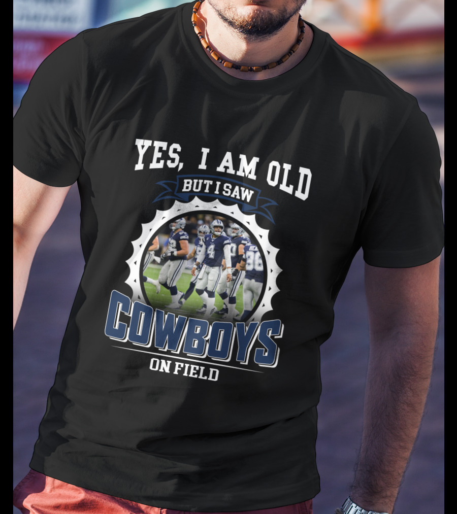 Yes I Am Old But I Saw Cowboys On Field T-Shirt
