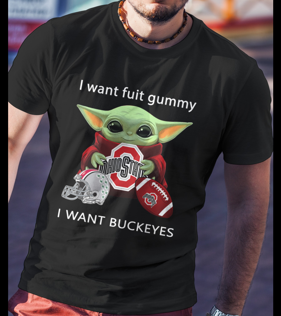 I Want Fruit Gummy I Want Buckeyes Ohio State Osu Football Baby Yoda T-Shirt