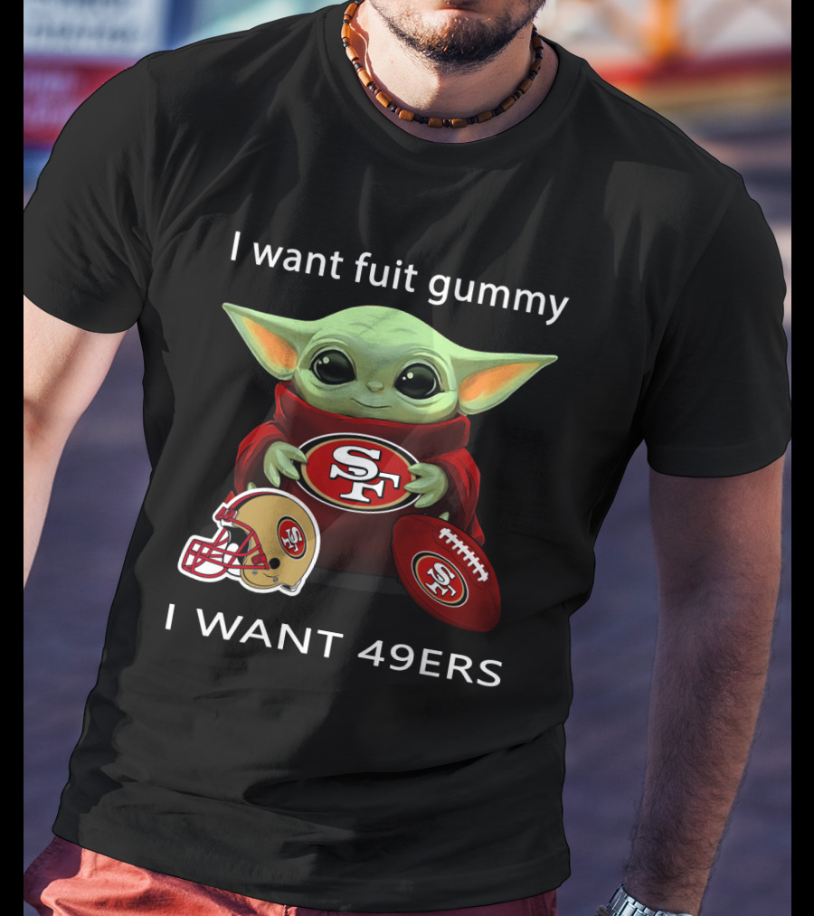 I Want Fuit Gummy I Want 49ers Sf49 Nfl T-Shirt