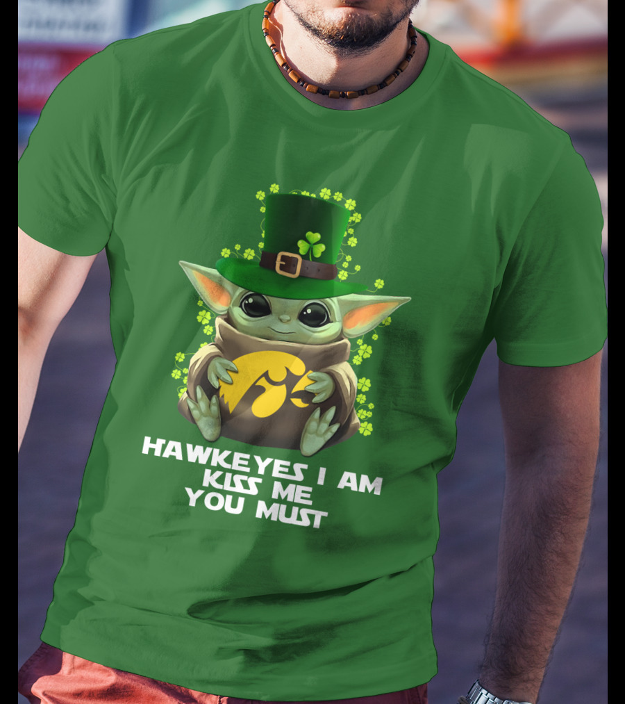 Hawkeyes I Am Kiss Me You Must Baby Yoda St. Patrick's Day T-Shirt