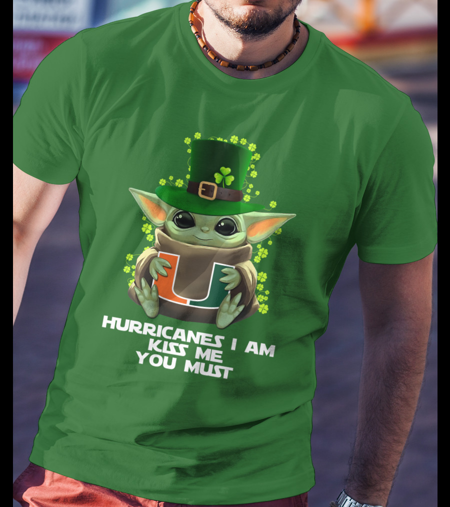 Hurricanes I Am Kiss Me You Must Baby Yoda Miami U St. Patrick's Day T-Shirt