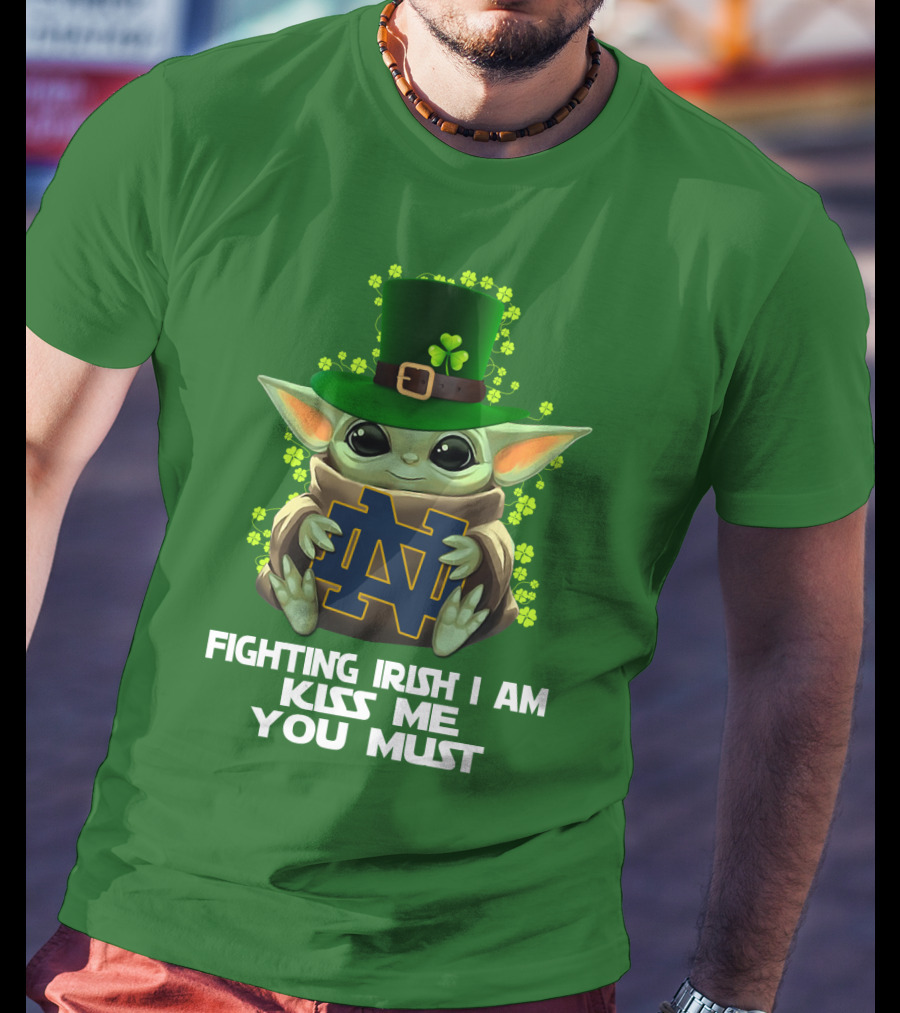 Fighting Irish I Am Kiss Me You Must Baby Yoda Notre Dame T-Shirt