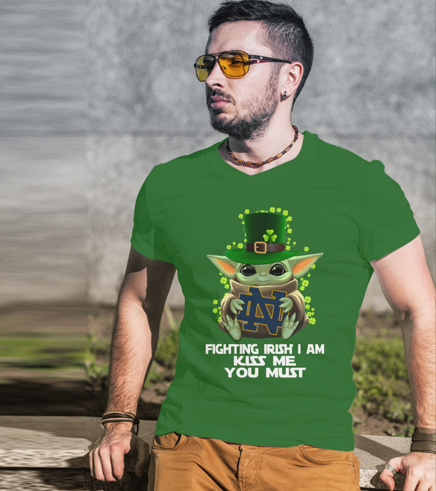 Fighting Irish I Am Kiss Me You Must Baby Yoda Notre Dame T-Shirt