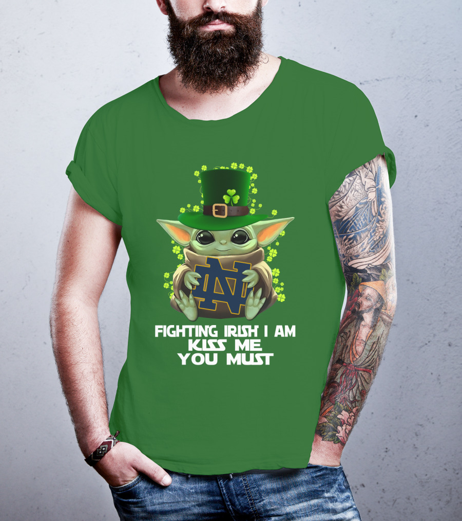 Fighting Irish I Am Kiss Me You Must Baby Yoda Notre Dame T-Shirt