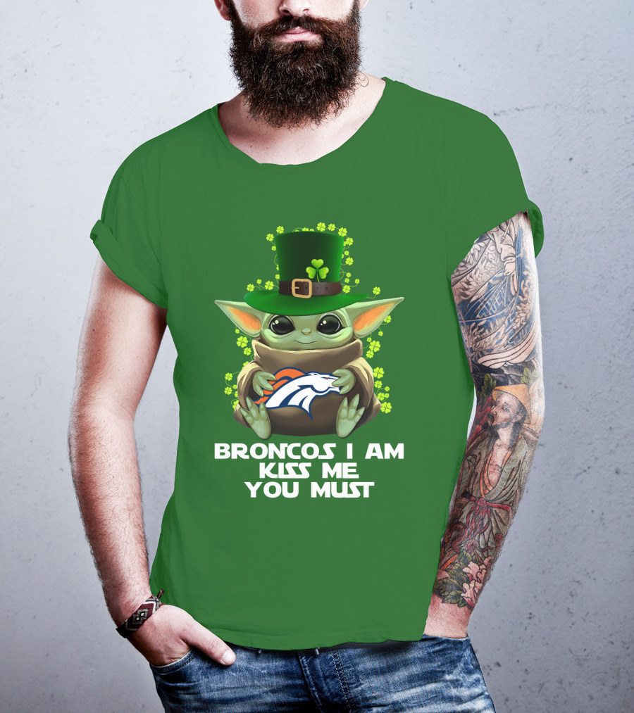 Broncos I Am Kiss Me You Must Yoda St. Patrick's Day Nfl Football T-Shirt
