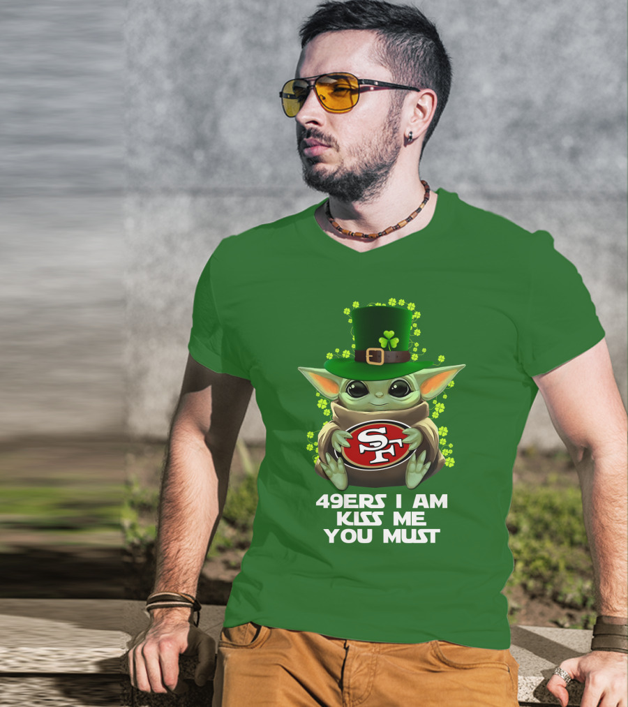 49ers I Am Kiss Me You Must Nfl Sf49 Shamrock Grogu T-Shirt