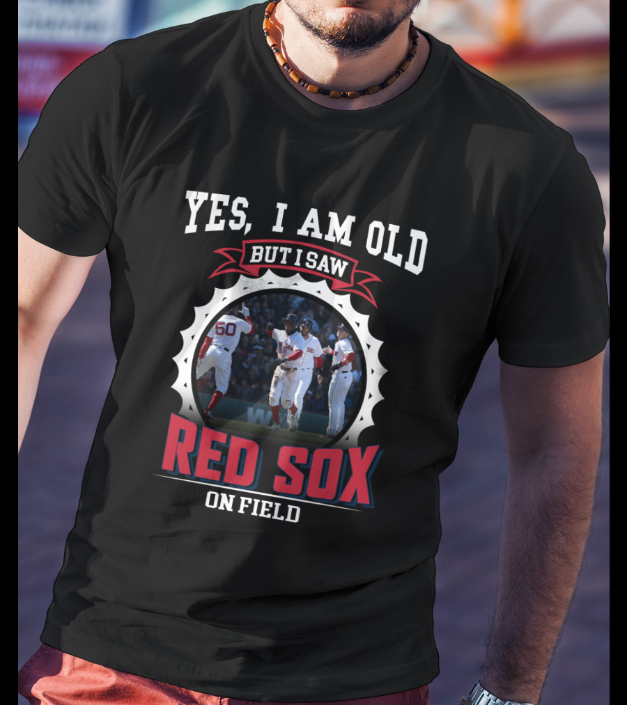 Yes I Am Old But I Saw Boston Red Sox On Field T-Shirt