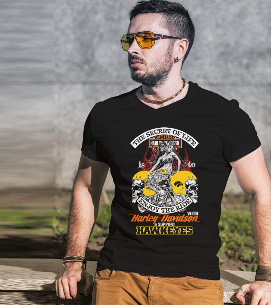 The Secret Of Life Is To Enjoy The Ride With Harley Davidson & Support Hawkeyes T-Shirt