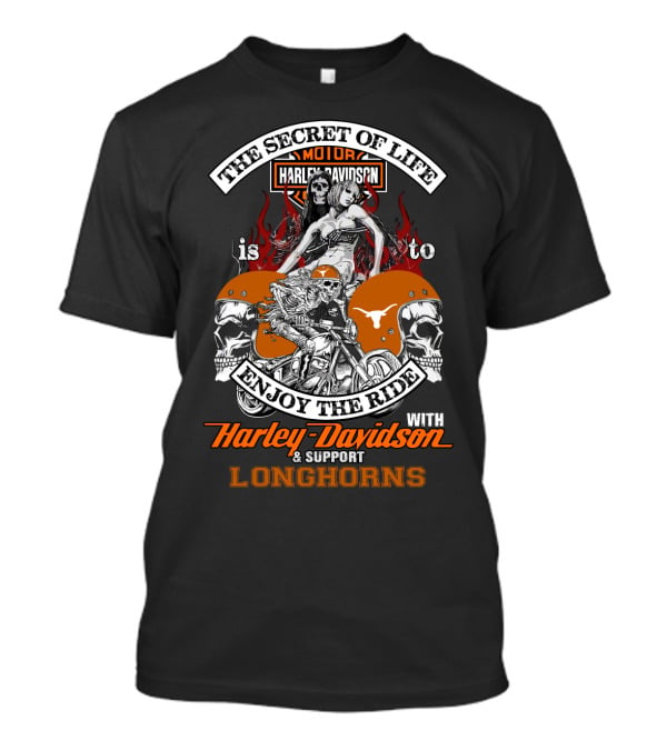 The Secret Of Life Is To Enjoy The Ride With Harley Davidson And Support Longhorns T-Shirt