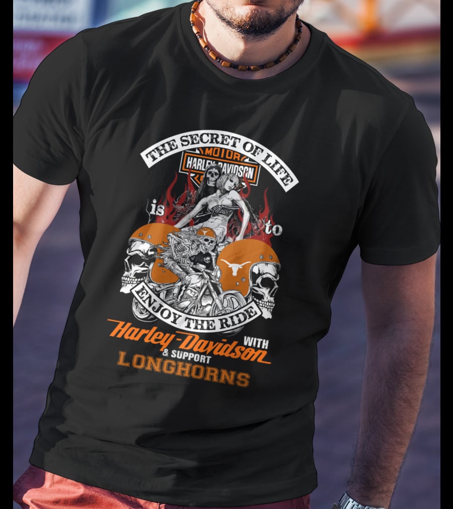The Secret Of Life Is To Enjoy The Ride With Harley Davidson And Support Longhorns T-Shirt