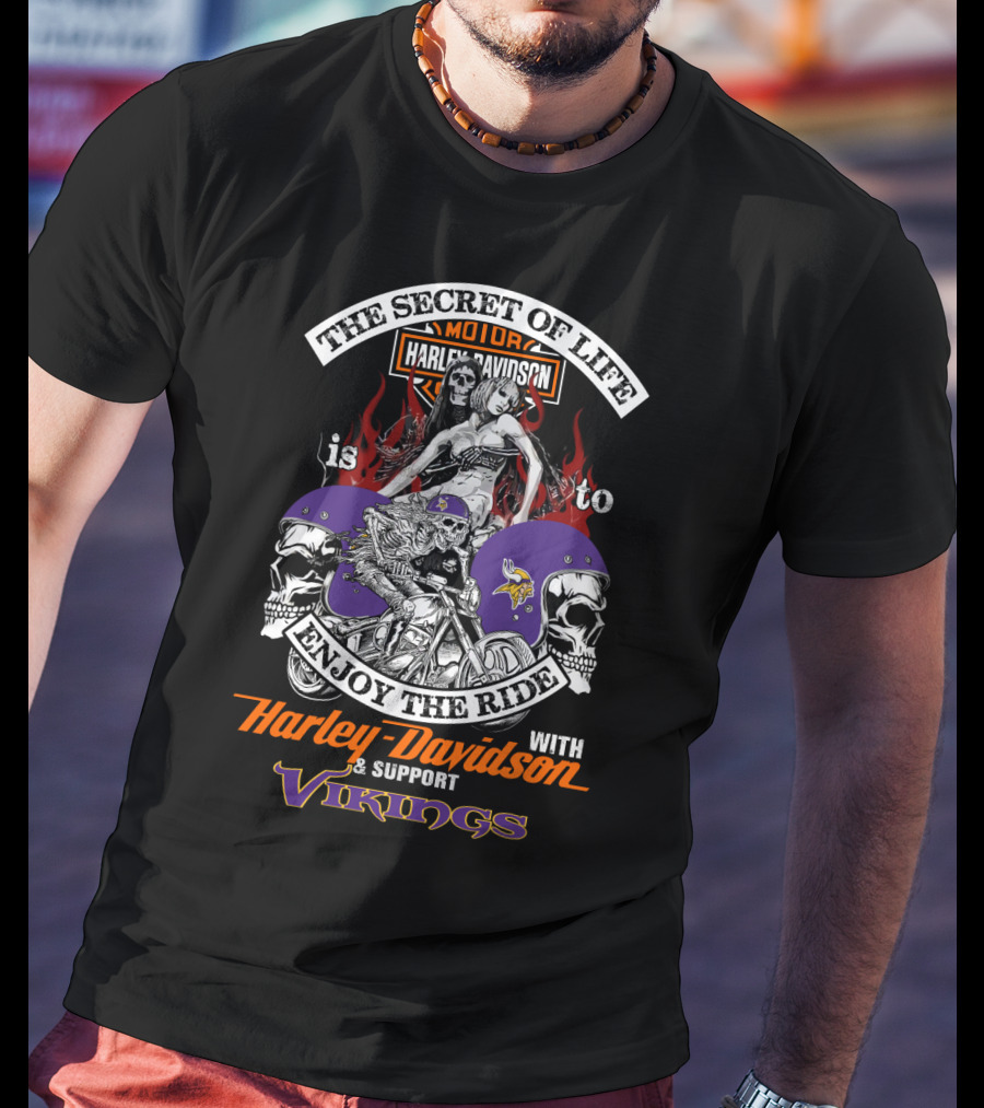 The Secret Of Life Is To Enjoy The Ride With Harley Davidson And Support Vikings T-Shirt