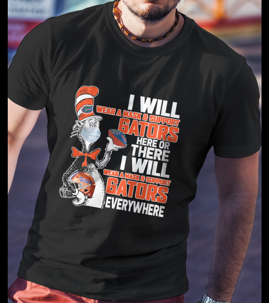 I Will Wear A Mask And Support Gators Here Or There Dr. Seuss Style T-Shirt