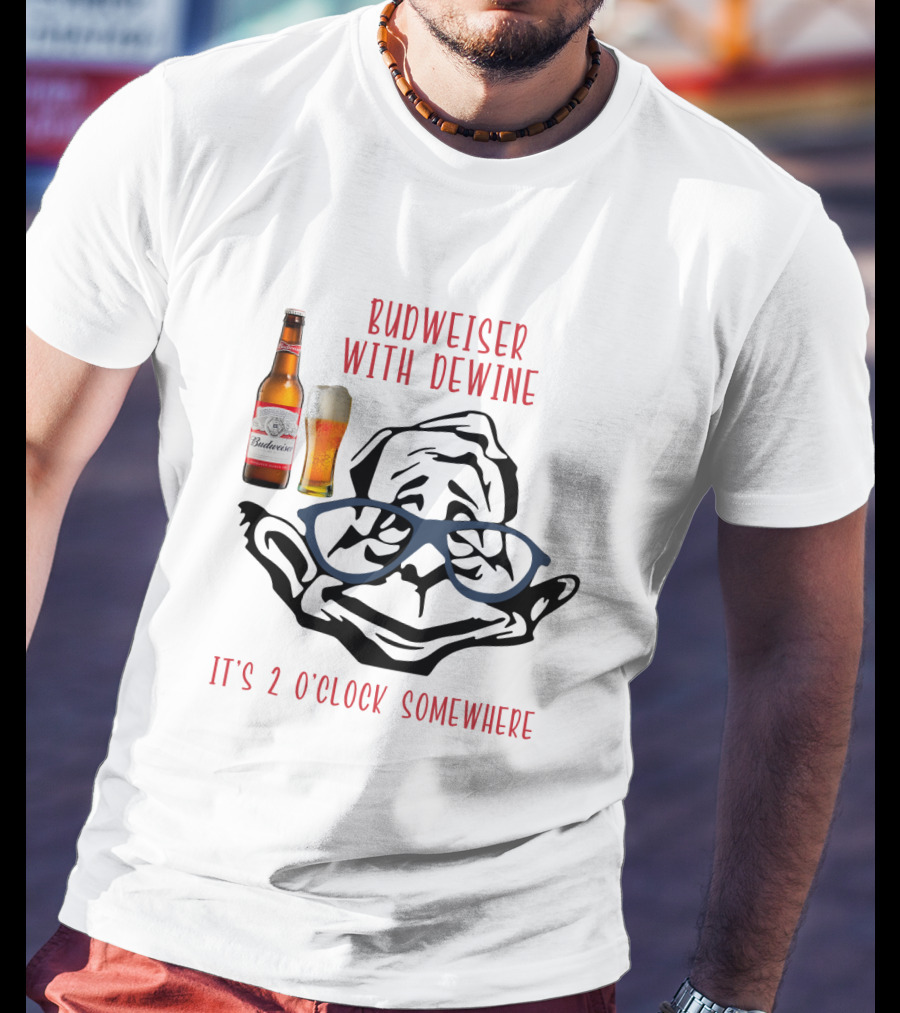 Budweiser With Dewine It's 2 O'clock Somewhere T-Shirt