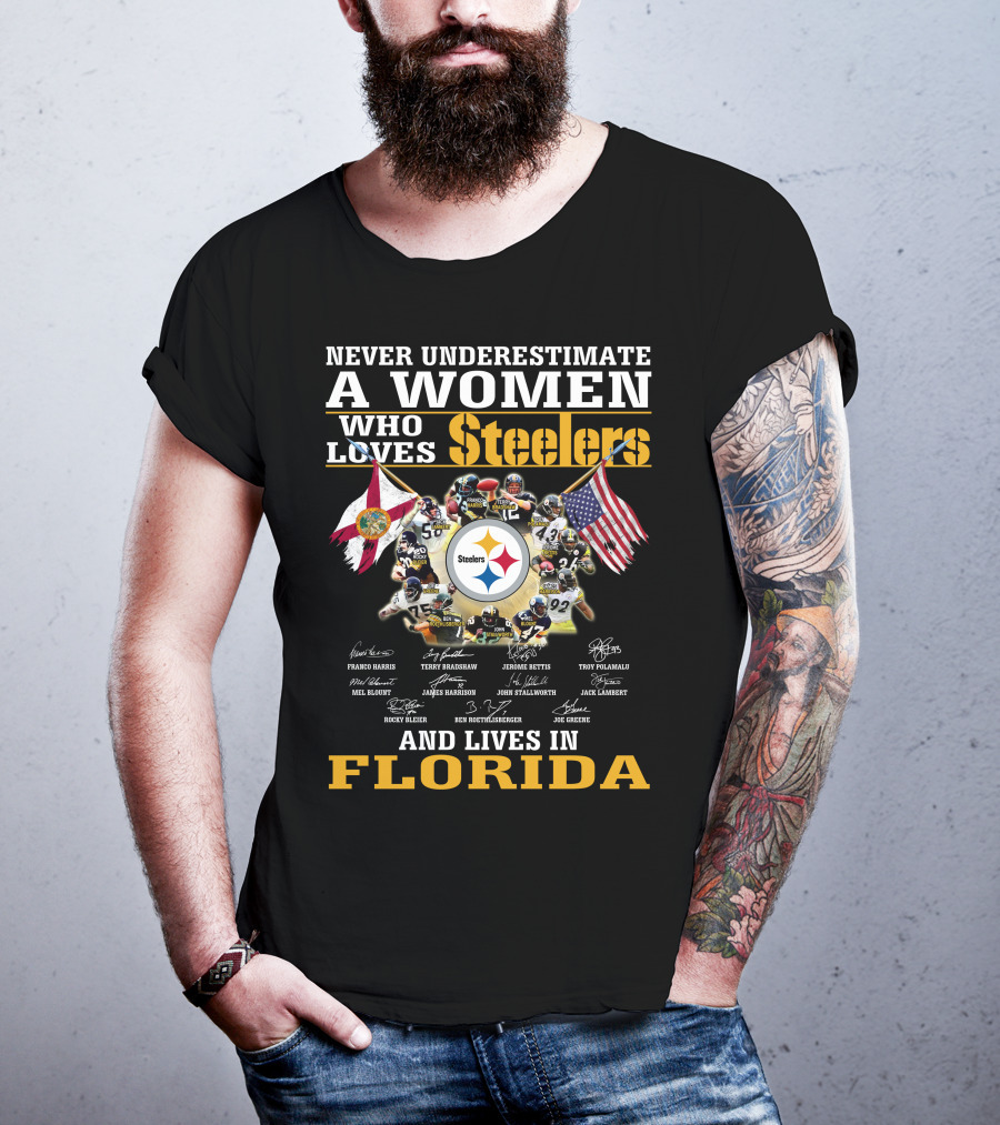 Never Underestimate A Woman Who Loves Steelers And Lives In Florida T-Shirt