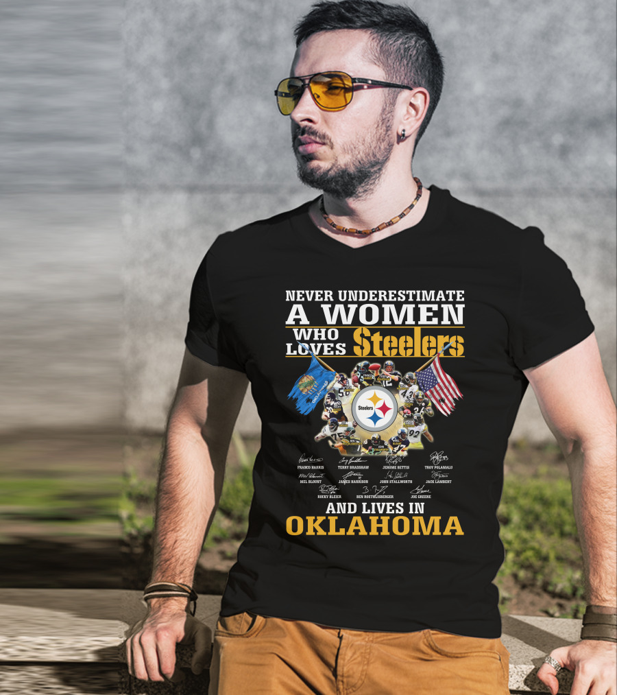 Never Underestimate A Woman Who Loves Steelers And Lives In Oklahoma T-Shirt