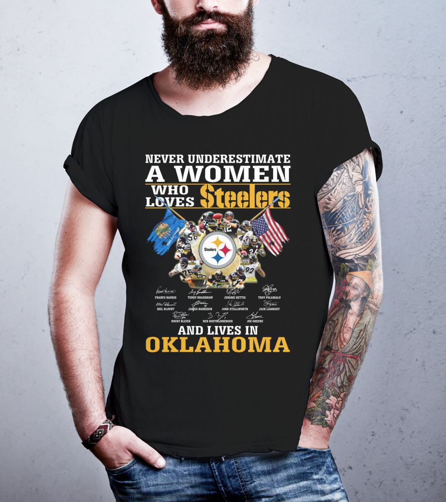 Never Underestimate A Woman Who Loves Steelers And Lives In Oklahoma T-Shirt