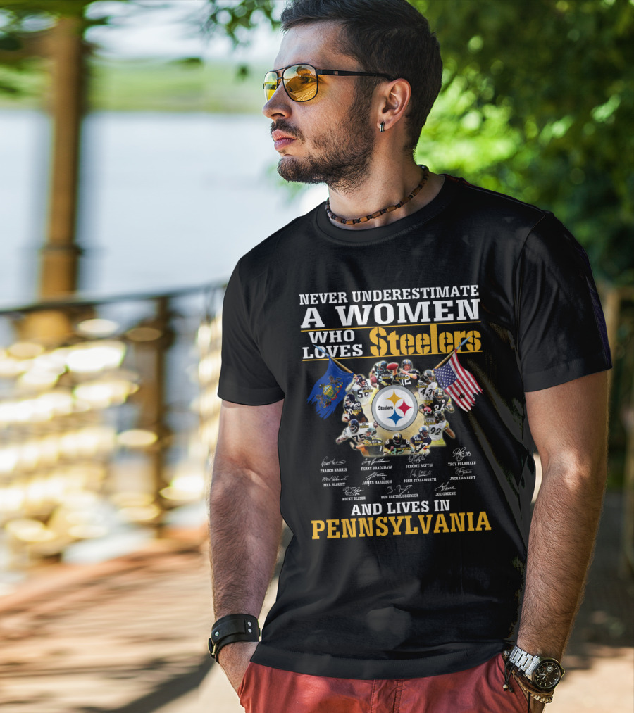 Never Underestimate A Woman Who Loves Steelers And Lives In Pennsylvania T-Shirt