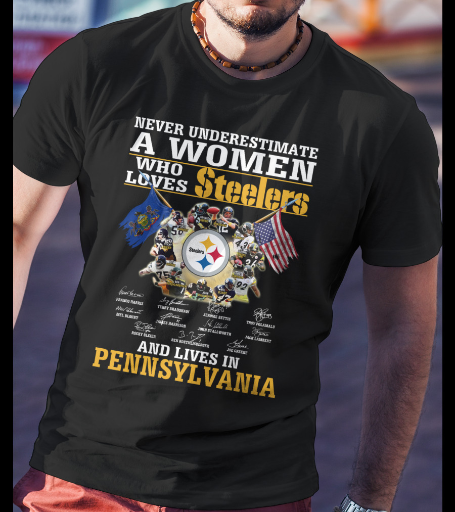 Never Underestimate A Woman Who Loves Steelers And Lives In Pennsylvania T-Shirt
