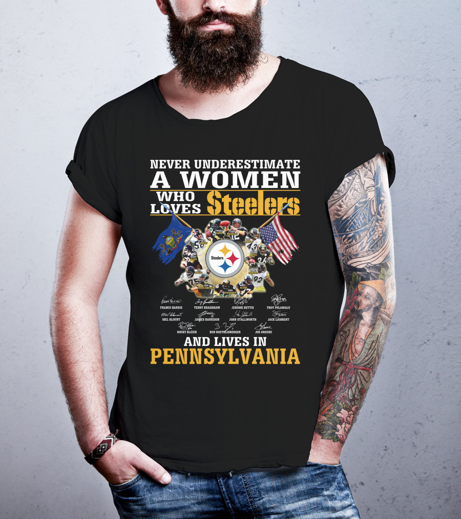 Never Underestimate A Woman Who Loves Steelers And Lives In Pennsylvania T-Shirt