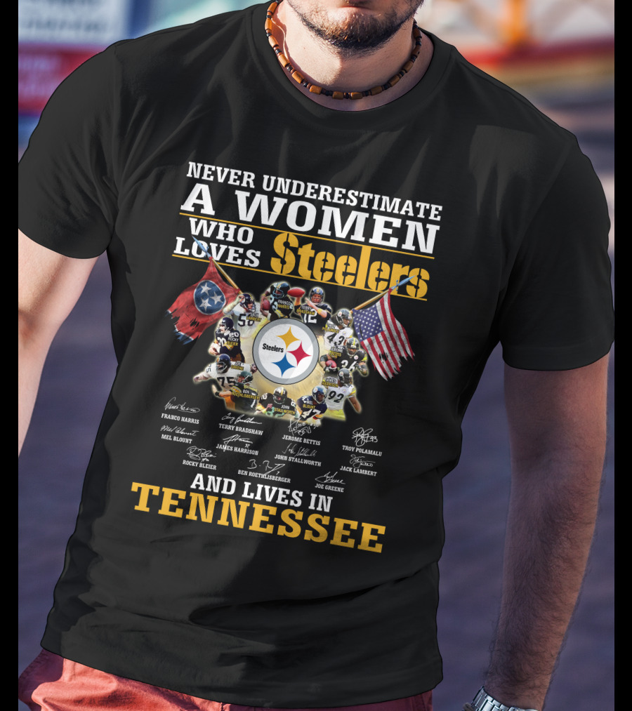 Never Underestimate A Woman Who Loves Steelers And Lives In Tennessee T-Shirt