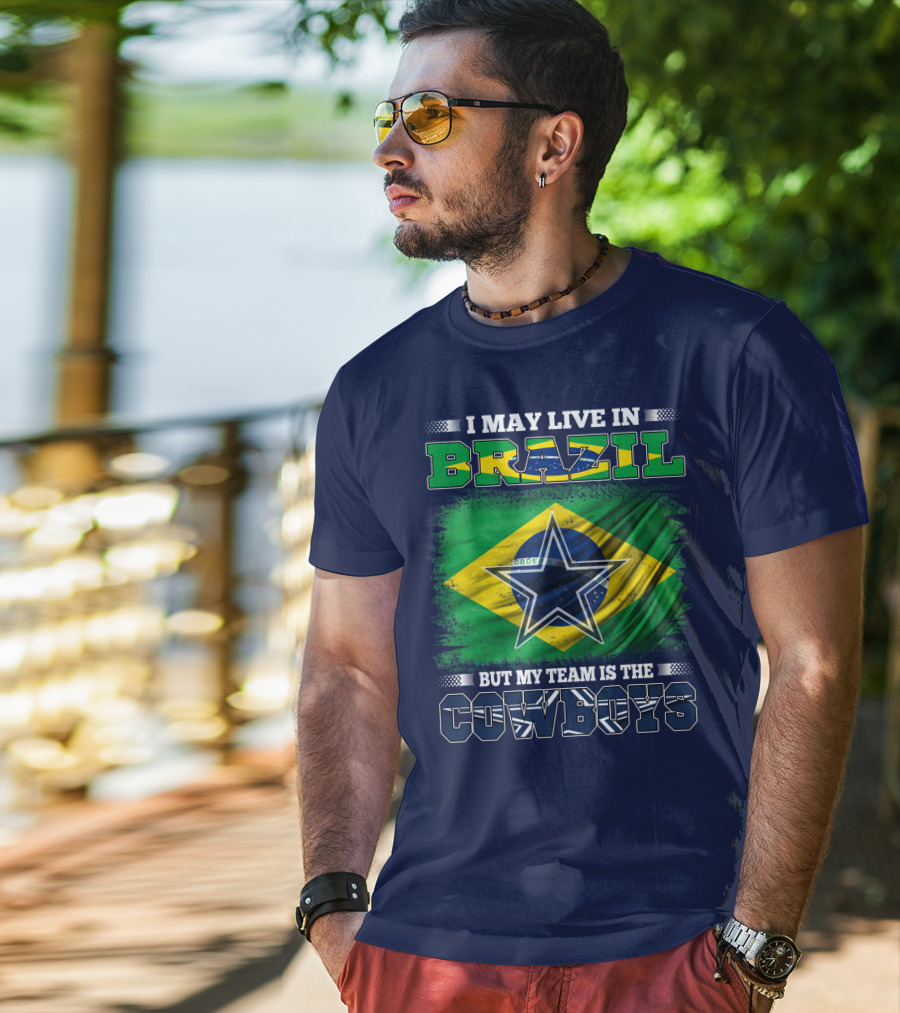 I May Live In Brazil But My Team Is The Cowboys T-Shirt