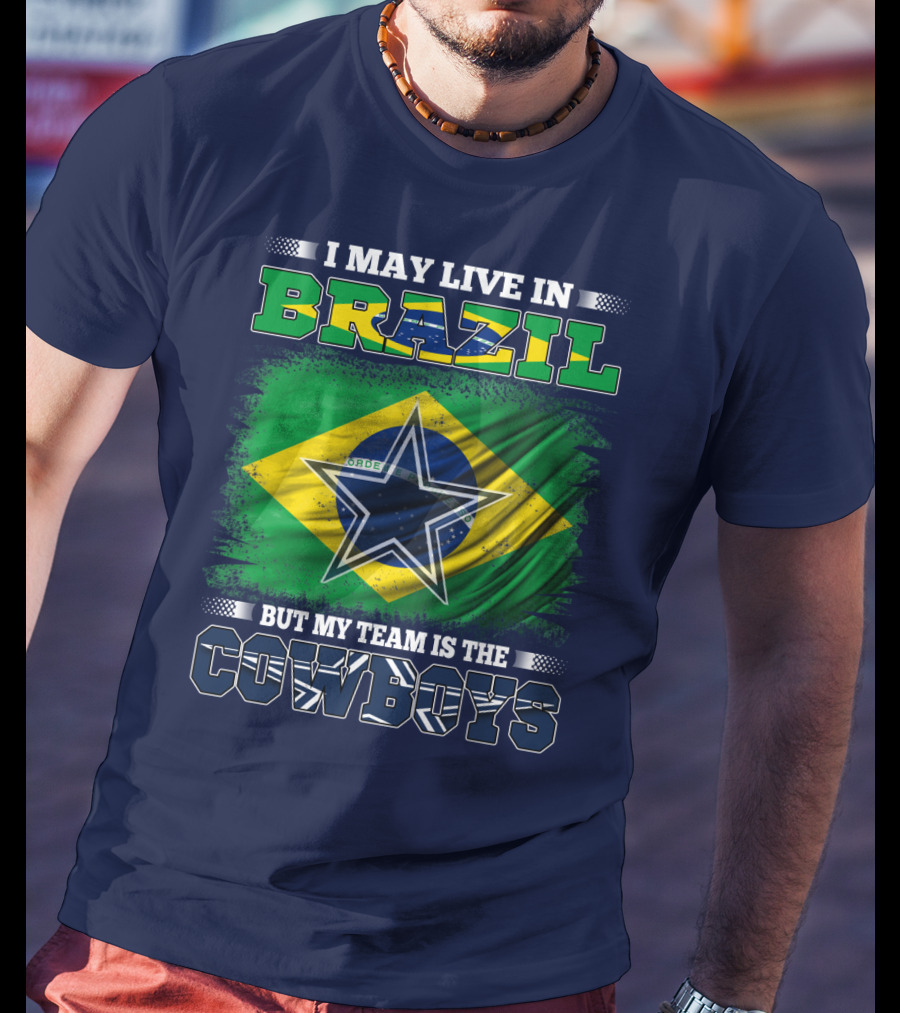 I May Live In Brazil But My Team Is The Cowboys T-Shirt