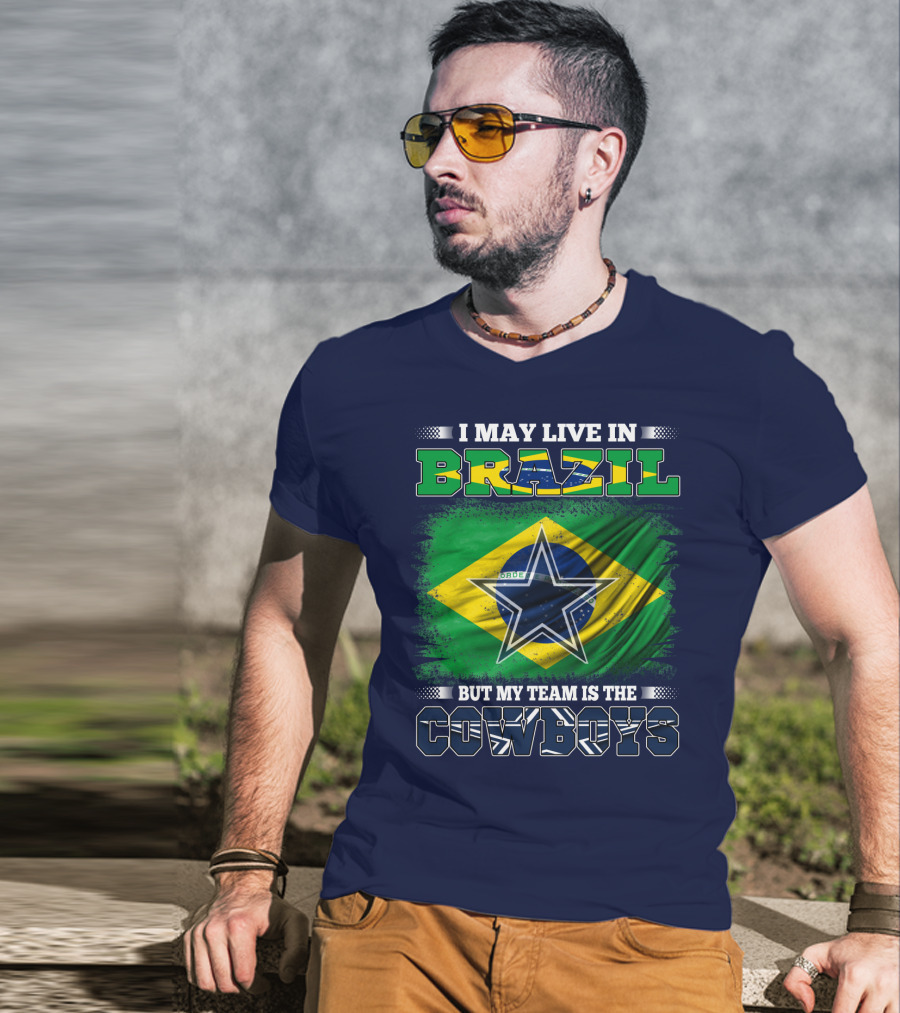 I May Live In Brazil But My Team Is The Cowboys T-Shirt